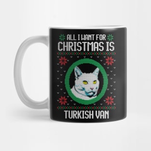 All I Want for Christmas is Turkish Van - Christmas Gift for Cat Lover Mug